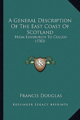 A General Description Of The East Coast Of Scotland: From Edinburgh To Cullen (1782)