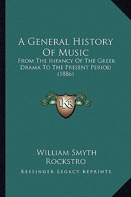 A General History Of Music: From The Infancy Of The Greek Drama To The Present Period (1886)