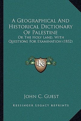 A Geographical And Historical Dictionary Of Palestine: Or The Holy Land, With Questions For Examination (1852)