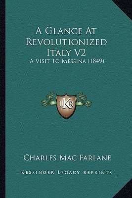 A Glance At Revolutionized Italy V2: A Visit To Messina (1849)