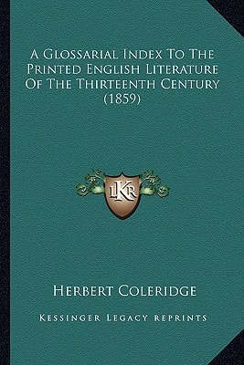 A Glossarial Index To The Printed English Literature Of The Thirteenth Century (1859)