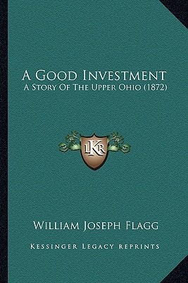 A Good Investment: A Story Of The Upper Ohio (1872)