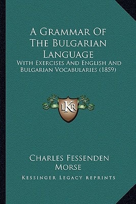 A Grammar Of The Bulgarian Language: With Exercises And English And Bulgarian Vocabularies (1859)