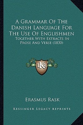 A Grammar Of The Danish Language For The Use Of Englishmen: Together With Extracts In Prose And Verse (1830)