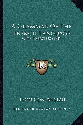 A Grammar Of The French Language: With Exercises (1849)