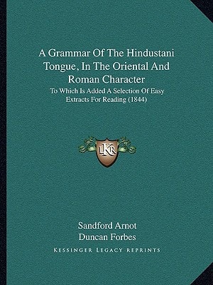 A Grammar Of The Hindustani Tongue, In The Oriental And Roman Character: To Which Is Added A Selection Of Easy Extracts For Reading (1844)