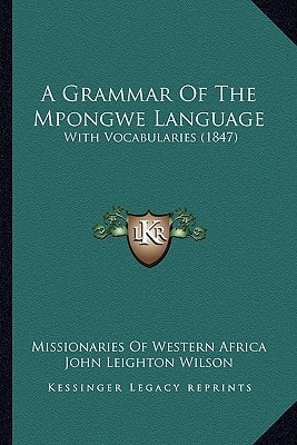 A Grammar Of The Mpongwe Language: With Vocabularies (1847)