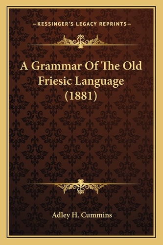 A Grammar Of The Old Friesic Language (1881)