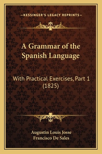 A Grammar of the Spanish Language: With Practical Exercises, Part 1 (1825)