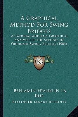 A Graphical Method For Swing Bridges: A Rational And Easy Graphical Analysis Of The Stresses In Ordinary Swing Bridges (1904)