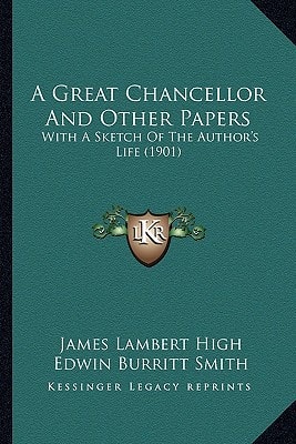 A Great Chancellor And Other Papers: With A Sketch Of The Author's Life (1901)