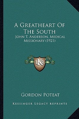 A Greatheart Of The South: John T. Anderson, Medical Missionary (1921)