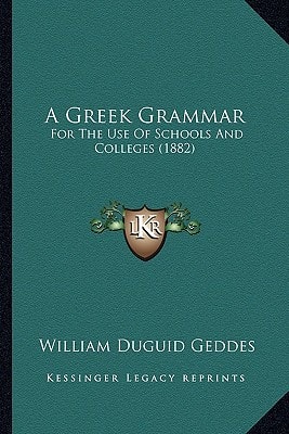 A Greek Grammar: For The Use Of Schools And Colleges (1882)