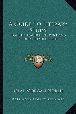 A Guide To Literary Study: For The Teacher, Student And General Reader (1901)