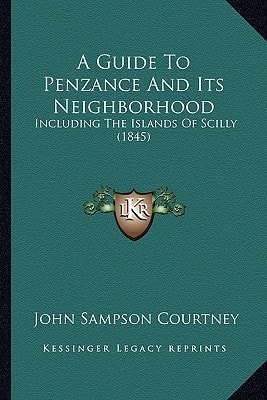 A Guide To Penzance And Its Neighborhood: Including The Islands Of Scilly (1845)