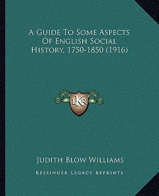 A Guide To Some Aspects Of English Social History, 1750-1850 (1916)