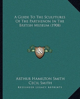 A Guide To The Sculptures Of The Parthenon In The British Museum (1908)
