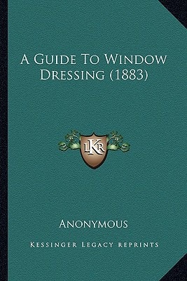 A Guide To Window Dressing (1883)