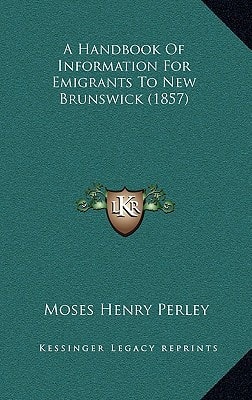 A Handbook Of Information For Emigrants To New Brunswick (1857)
