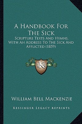 A Handbook For The Sick: Scripture Texts And Hymns, With An Address To The Sick And Afflicted (1859)