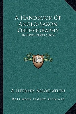 A Handbook Of Anglo-Saxon Orthography: In Two Parts (1852)
