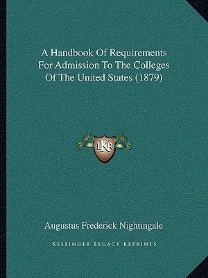 A Handbook Of Requirements For Admission To The Colleges Of The United States (1879)
