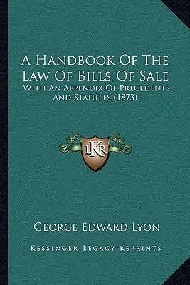 A Handbook Of The Law Of Bills Of Sale: With An Appendix Of Precedents And Statutes (1873)