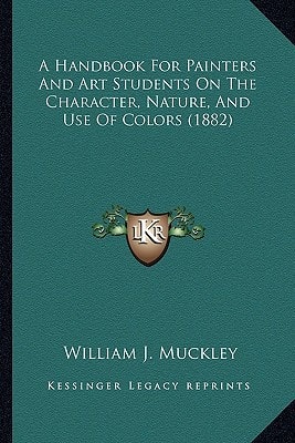 A Handbook For Painters And Art Students On The Character, Nature, And Use Of Colors (1882)
