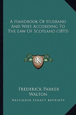 A Handbook Of Husband And Wife According To The Law Of Scotland (1893)