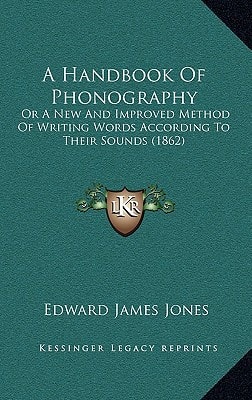A Handbook Of Phonography: Or A New And Improved Method Of Writing Words According To Their Sounds (1862)