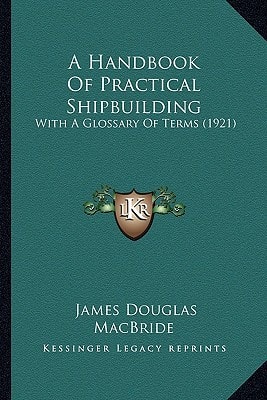 A Handbook Of Practical Shipbuilding: With A Glossary Of Terms (1921)
