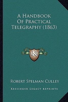 A Handbook Of Practical Telegraphy (1863)