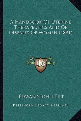 A Handbook Of Uterine Therapeutics And Of Diseases Of Women (1881)