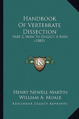 Handbook Of Vertebrate Dissection: Part 2, How To Dissect A Bird (1883)