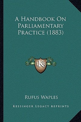 A Handbook On Parliamentary Practice (1883)
