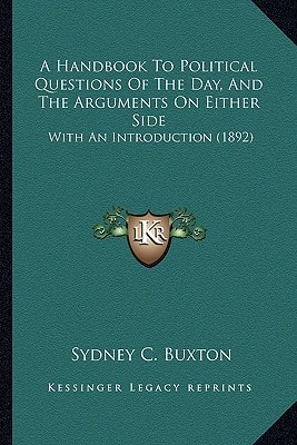 A Handbook To Political Questions Of The Day, And The Arguments On Either Side: With An Introduction (1892)
