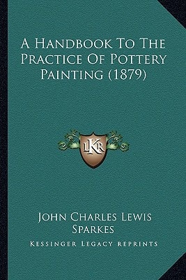 A Handbook To The Practice Of Pottery Painting (1879)