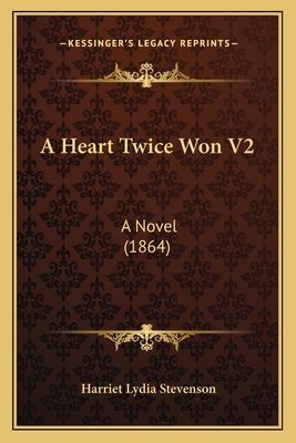 A Heart Twice Won V2: A Novel (1864)