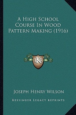A High School Course In Wood Pattern Making (1916)
