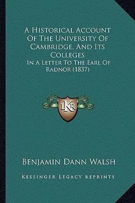 A Historical Account Of The University Of Cambridge, And Its Colleges: In A Letter To The Earl Of Radnor (1837)