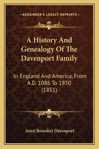 A History And Genealogy Of The Davenport Family: In England And America, From A.D. 1086 To 1850 (1851)