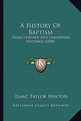 A History Of Baptism: From Inspired And Uninspired Writings (1849)