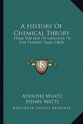 A History Of Chemical Theory: From The Age Of Lavoisier To The Present Time (1869)