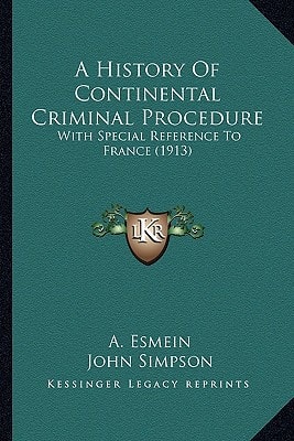 A History Of Continental Criminal Procedure: With Special Reference To France (1913)
