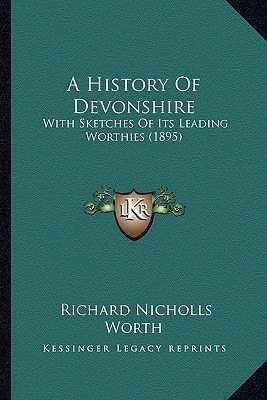 A History Of Devonshire: With Sketches Of Its Leading Worthies (1895)