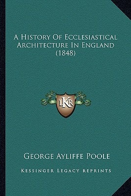 A History Of Ecclesiastical Architecture In England (1848)