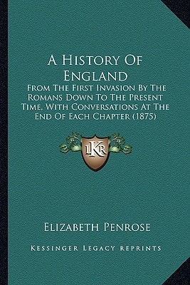 A History Of England: From The First Invasion By The Romans Down To The Present Time, With Conversations At The End Of Each Chapter (1875)