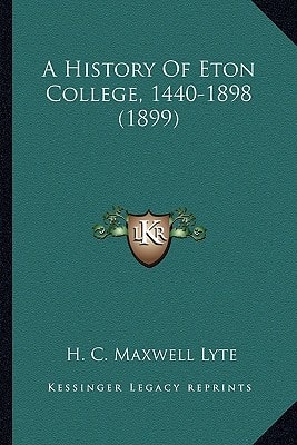 A History Of Eton College, 1440-1898 (1899)