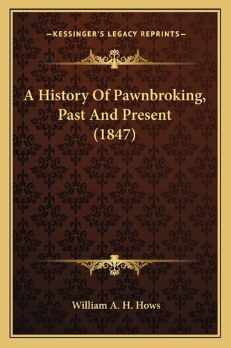 A History Of Pawnbroking, Past And Present (1847)