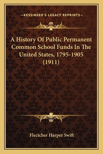 A History Of Public Permanent Common School Funds In The United States, 1795-1905 (1911)